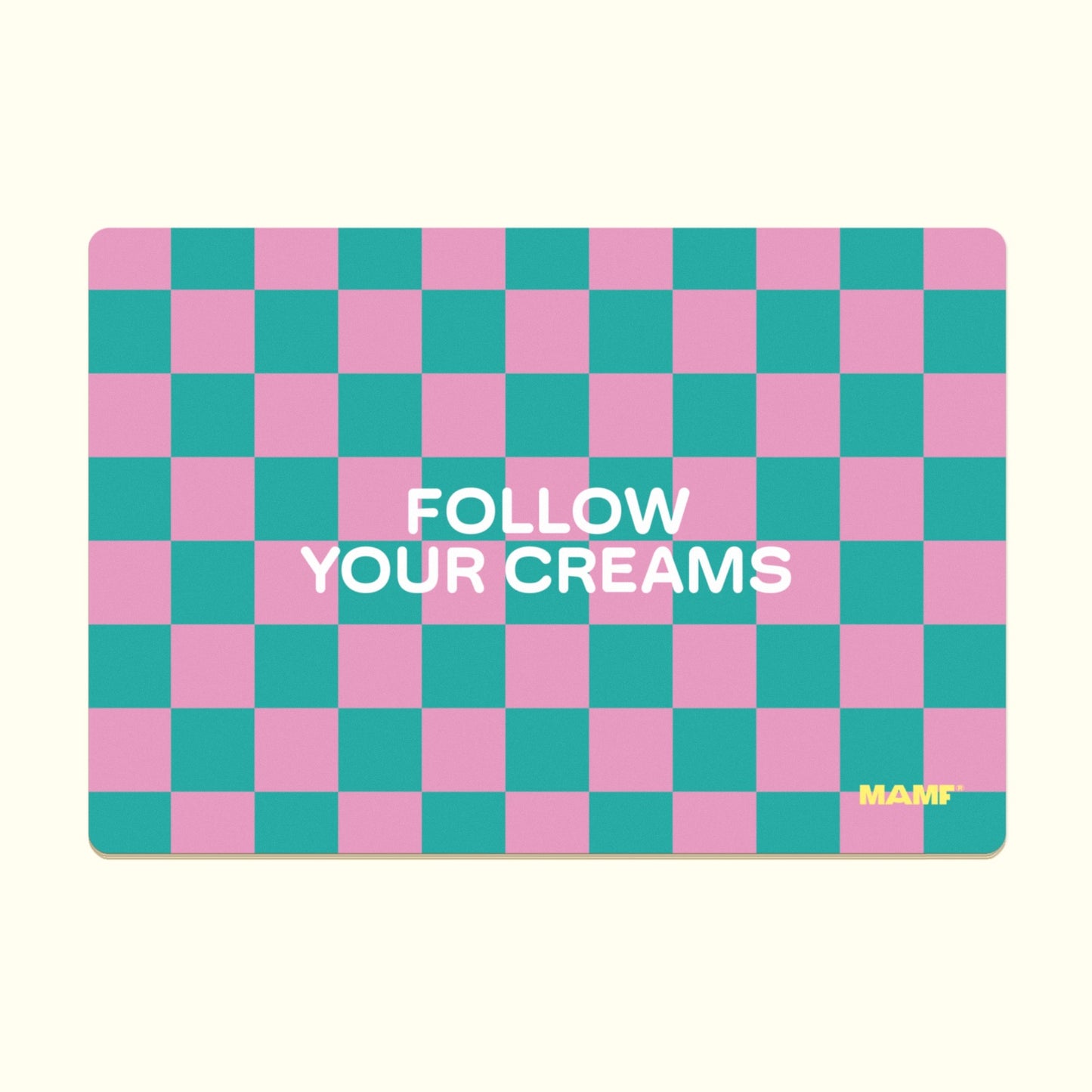 Follow Your Creams